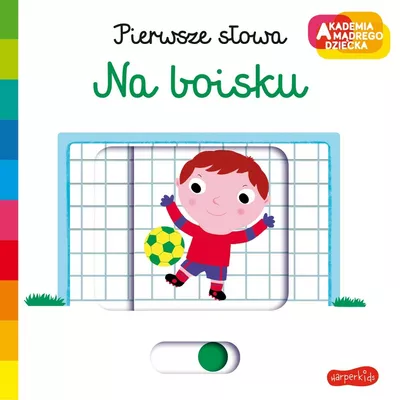 Harper Collins Książeczka Pierwsze słowa Akademia Mądrego Dziecka Na boisku