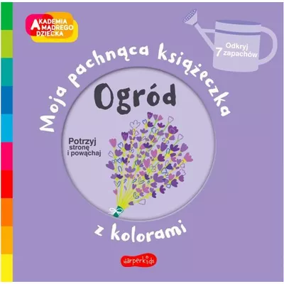 Harper Collins Książeczka Ogród. Akademia mądrego dziecka: Moja pachnąca książeczka z kolorami